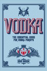 Vodka: The Essential Guide for Vodka Purists