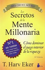 Los secretos de la mente millonaria / Secrets of the Millionarie Mind: Como dominar el juego interior de la riqueza / Mastering in the Inner Game of Wealth by Eker, T. Harv