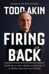 Firing Back: Taking on the Party Bosses and Media Elite to Protect Our Faith and Freedom