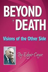 Beyond Death: Visions of the Other Side by Cayce, Edgar