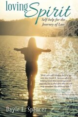 Loving Spirit: Self-help for the Journey of Loss by Spencer, Dayle E.