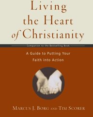 Living the Heart of Christianity: A Guide to Putting Your Faith into Action