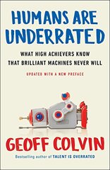 Humans Are Underrated: What High Achievers Know That Brilliant Machines Never Will