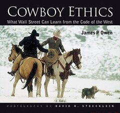 Cowboy Ethics: What Wall Street Can Learn From The Code Of The West by Owen, James P./ Stoecklein, David R./ Leblanc, Brigitte/ Lightner, Carrie