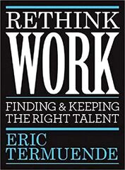 Rethink Work: Finding & Keeping the Right Talent 