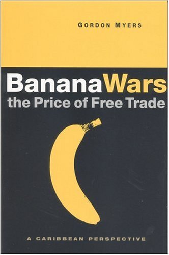 Banana Wars: The Price of Free Trade; A Caribbean Perspective by Myers, Gordon