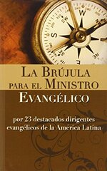 La Brujula para el Ministro/ The Spells of the Minestry: Por 23 Destacados Dirigentes Evangelicos De La America Latina