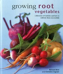 Growing Root Vegetables: A Directory of Varieties and How to Cultivate Them Successfully