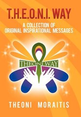 T. H. E. O. N. I. Way: A Collection of Original Inspirational Quotes by Moraitis, Theoni