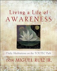 Living a Life of Awareness by Ruiz, Don Miguel, Jr.
