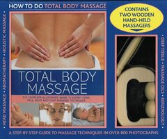 Total Body Massage: The complete Illustrated Guide to Expert Head, Face, Body and Foot Massage Techniques