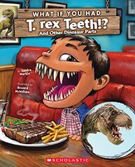 What If You Had T. Rex Teeth?: And Other Dinosaur Parts