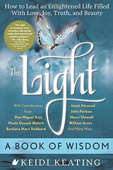 The Light: A Book of Wisdom: How to Lead an Enlightened Life Filled With Love, Joy, Truth, and Beauty