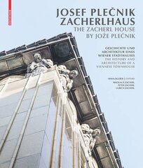 Josef Plecnik Zacherlhaus / the Zacherl House by Jo‍e Plecnik: Geschichte Und Architektur Eines Wiener Stadthauses / the History and Architecture of a Viennese Townhouse