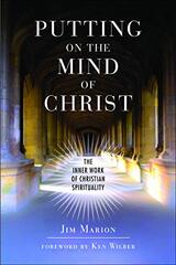 Putting on the Mind of Christ: The Inner Work of Christian Spirituality by Marion, Jim