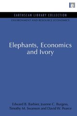 Elephants, Economics and Ivory by Barbier, Edward B./ Burgess, Joanne C./ Swanson, Timothy M./ Pearce, David W.