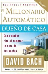 El Millonario Automatico Dueno De Casa: Como Acabar Rico Al Comprar La Casa de tus Suenos by Bach, David
