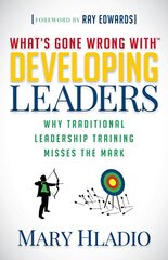 What's Gone Wrong with Developing Leaders: Why Traditional Leadership Training Misses the Mark