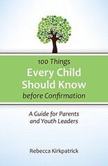 100 Things Every Child Should Know Before Confirmation