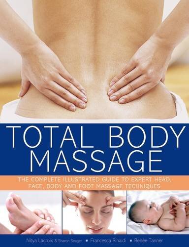 Total Body Massage: The Complete Illustrated Guide to Expert Head, Face, Body and Foot Massage Techniques