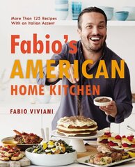 Fabio's American Home Kitchen: More Than 125 Recipes With an Italian Accent