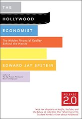 The Hollywood Economist Release 2.0: The Hidden Financial Reality Behind the Movies by Epstein, Edward Jay