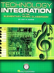 Technology Integration in the Elementary Music Classroom by Burns, Amy M.