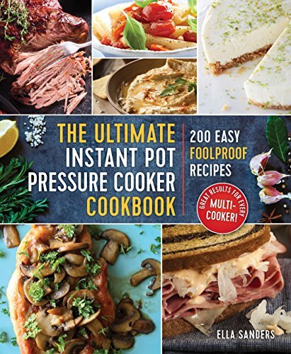 The Ultimate Instant Pot Pressure Cooker Cookbook: 200 Easy Foolproof Recipes