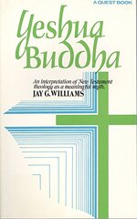 Yeshua Buddha: An Interpretation of New Testament Theology as a Meaningful Myth by Williams, Jay S.