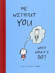 Me Without You, What Would I Do?: A Fill-in Love Journal
