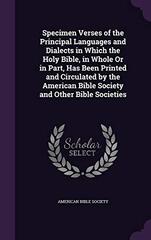 Specimen Verses of the Principal Languages and Dialects: In Which the Holy Bible, in Whole or in Part, Has Been Printed and Circulated by the American Bible Society and Other Bible Societies...