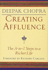 Creating Affluence: The A-To-Z Steps to a Richer Life by Chopra, Deepak