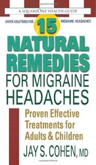 15 Natural Remedies for Migraine Headaches: Proven Effective Treatments for Adults & Children by Cohen, Jay S.