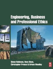 Engineering, Business and Professional Ethics by Robinson, Simon/ Dixon, Ross/ Preece, Christopher/ Moodley, Krisen