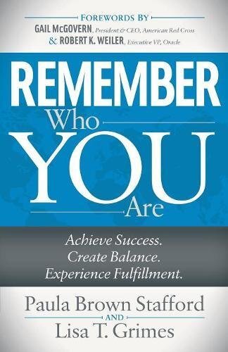Remember Who You Are: Achieve Success. Create Balance. Experience Fulfillment.