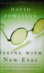 Seeing With New Eyes: Counseling and the Human Condition Through the Lens of Scripture