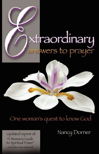 Extraordinary Answers to Prayer: One Woman's Quest to Know God by Dorner, Nancy