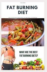 The New Fat Burning Diet: Comprehensive Recipe Guide For fat loss, weight loss, dieting, and fat burning diet.: Includes Meal Plan Dieting Program and Cookbook