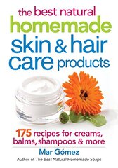 The best natural homemade skin & hair care products: 175 recipes for creams, balms, shampoos & more