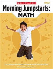 Morning Jumpstarts : Math, Grade 4: 100 Independent Practice Pages to Build Essential Skills by Miller, Marcia/ Lee, Martin