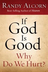 If God Is Good: Why Do We Hurt?