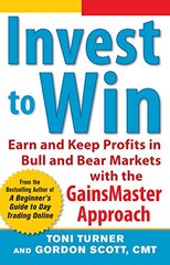 Invest to Win: Earn & Keep Profits in Bull & Bear Markets with the Gainsmaster Approach