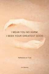 I Mean You No Harm; I Seek Your Greatest Good