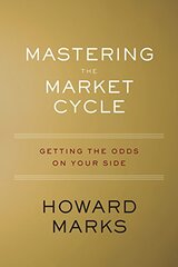 Mastering the Market Cycle: Getting the Odds on Your Side