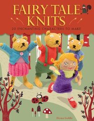 Fairy Tale Knits: 20 Enchanting Characters to Make