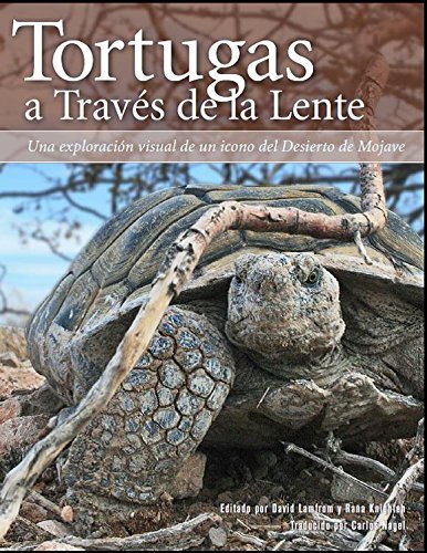 Tortugas a Traves de la Lente / Tortoises Through the Lens: Una Exploracion Visual De Un Icono Del Desierto De Majave