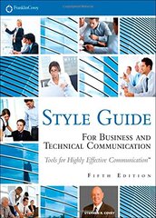 Style Guide For Business and Technical Communication: Tools for Highly Effective Communication