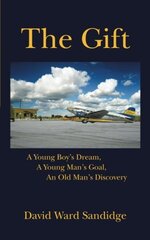 The Gift: A Young Boy's Dream, a Young Man's Goal, an Old Man's Discovery