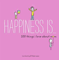 Happiness Is . . . 200 Things I Love About Mom