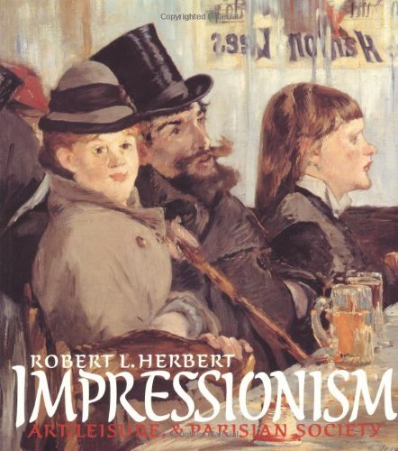Impressionism: Art, Leisure, and Parisian Society by Herbert, Robert L.